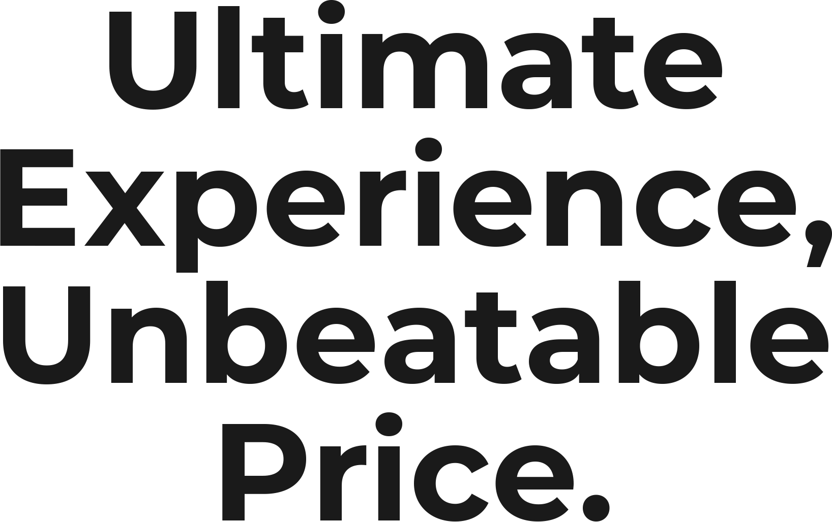 Ultimate Experience, Unbeatable Price.